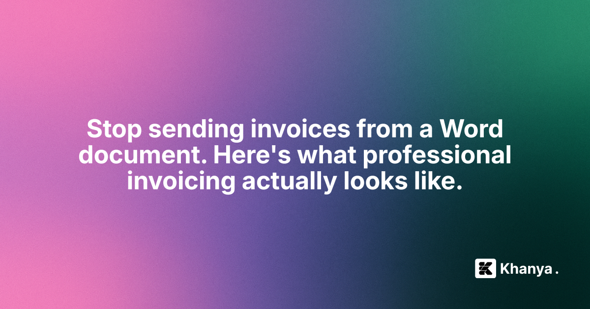 Stop Sending Invoices From a Word Document: Here's What Professional Invoicing Actually Looks Like